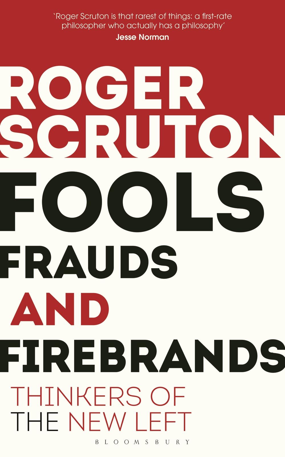 Fools, Frauds and Firebrands: Thinkers of the New Left - Roger Scruton