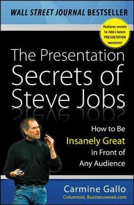 Presentation Secrets of Steve Jobs: How to Be Insanely Great - Carmine Gallo