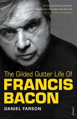 Gilded Gutter Life Of Francis Bacon - Daniel Farson