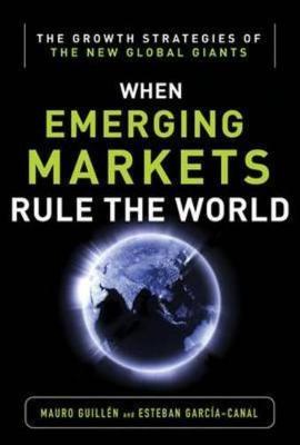 Emerging Markets Rule: Growth Strategies of the New Global G - Mauro Guillen