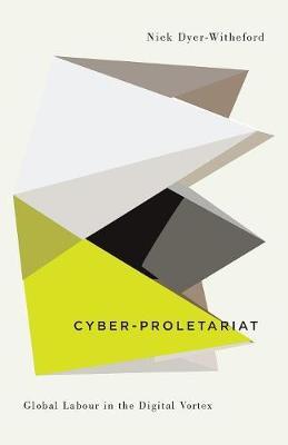 Cyber-Proletariat - Nick Dyer Witheford