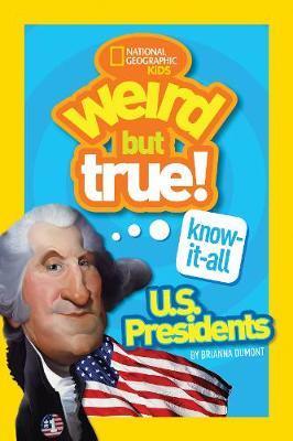 Weird But True! Know-It-All US Presidents - Ng Kids