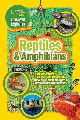 Ultimate Explorer Field Guide: Reptiles and Amphibians - Catherine Herbert Howell