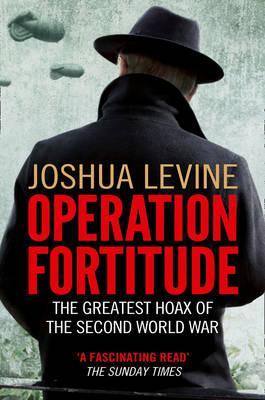 Operation Fortitude - Joshua Levine