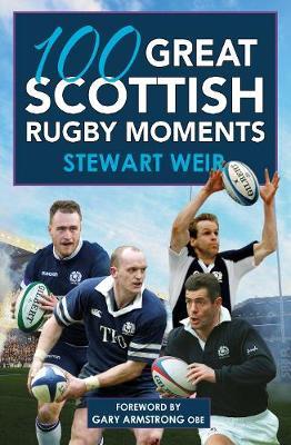 100 Great Scottish Rugby Moments - Stewart Weir