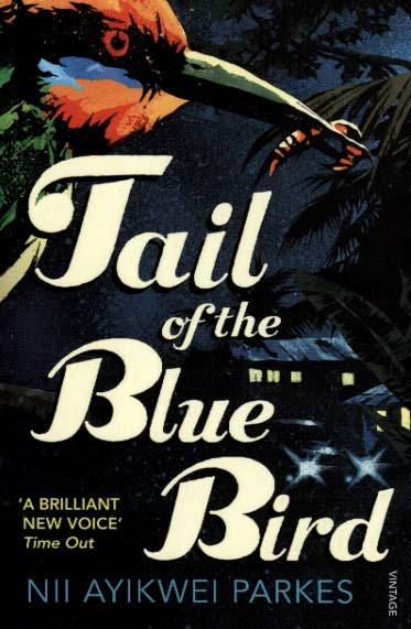 Tail of the Blue Bird - Nii Ayikwei Parkes