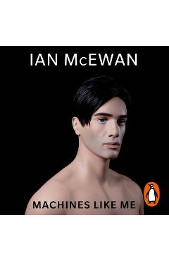 Poza produsului Machines Like Me - Ian McEwan