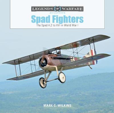 Spad Fighters: The Spad A.2 to XVI in World War I - Mark C Wilkins