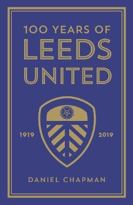 100 Years of Leeds United - Daniel Chapman