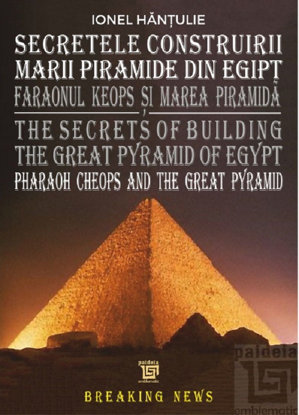 Secretele construirii Marii Piramide din Egipt - Ionel Hantulie