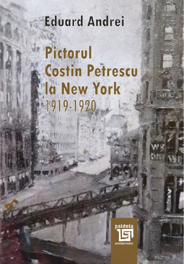 Pictorul Costin Petrescu la New York 1919-1920 - Eduard Andrei