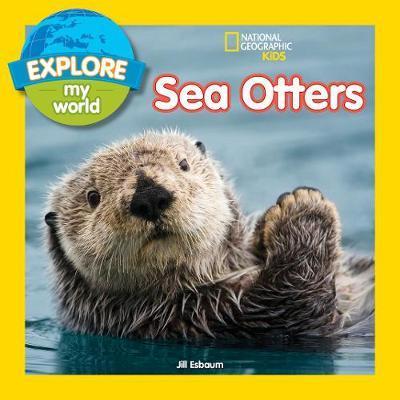 Explore My World Sea Otters - Jill Esbaum