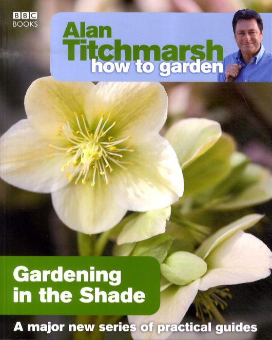 Alan Titchmarsh How to Garden: Gardening in the Shade - Alan Titchmarsh