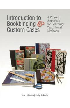 Introduction to Bookbinding and Custom Cases: A Project Appr - Tom Hollander