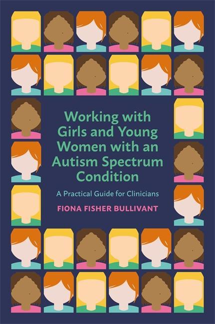 Working with Girls and Young Women with an Autism Spectrum C - Fiona Fisher Bullivant