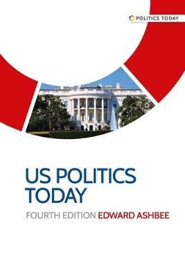 Us Politics Today - Edward Ashbee