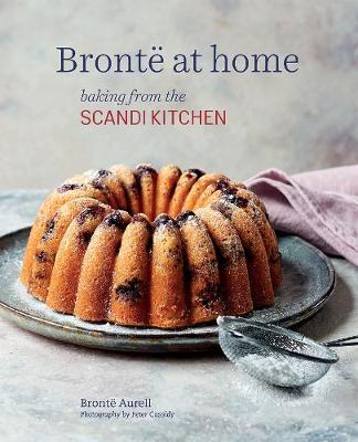 Bronte at home: Baking from the ScandiKitchen - Bronte Aurell