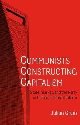 Communists Constructing Capitalism - Julian Gruin