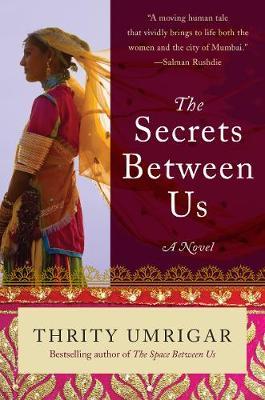 Secrets Between Us - Thrity Umrigar