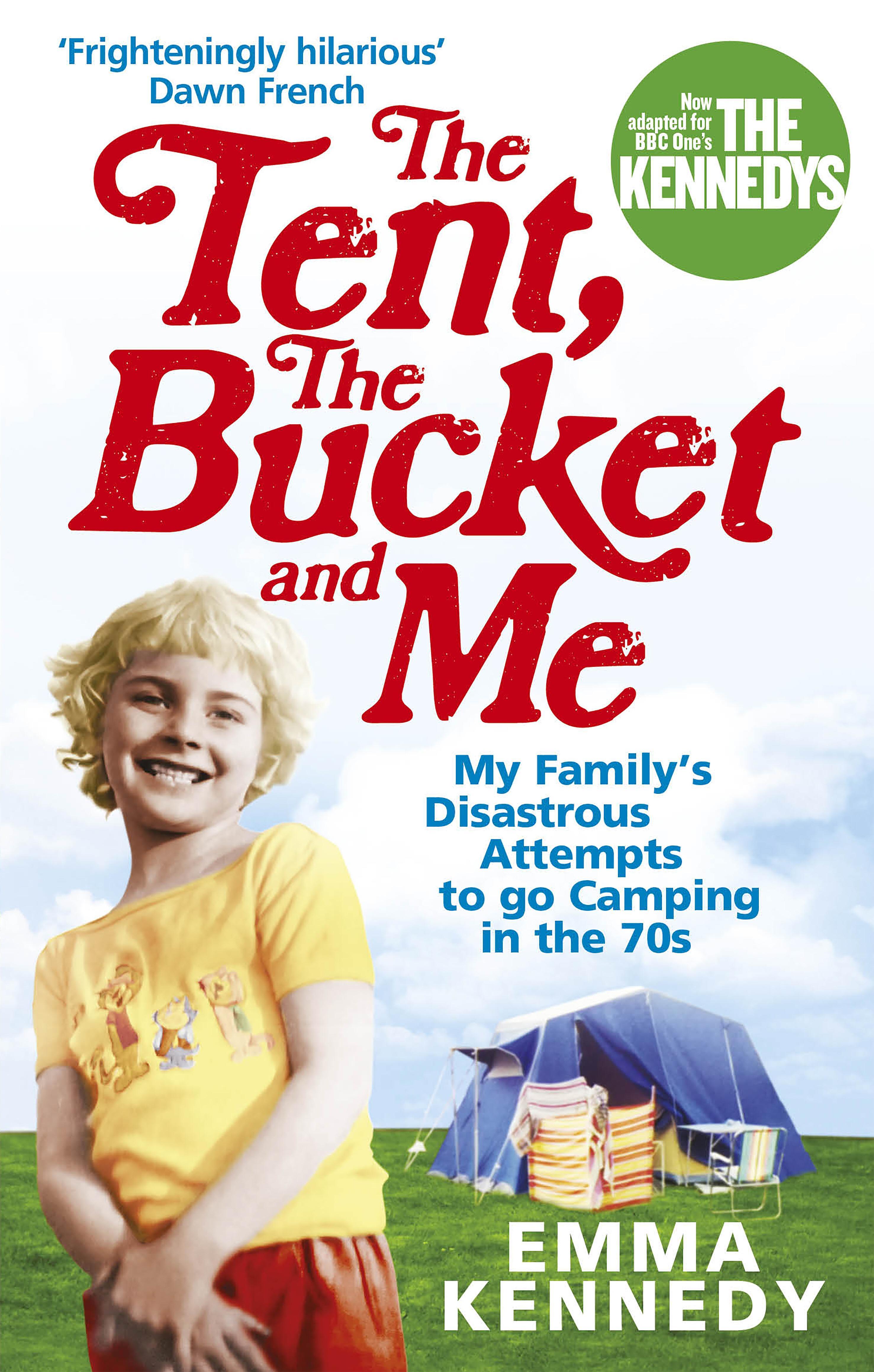 Tent, the Bucket and Me - Emma Kennedy