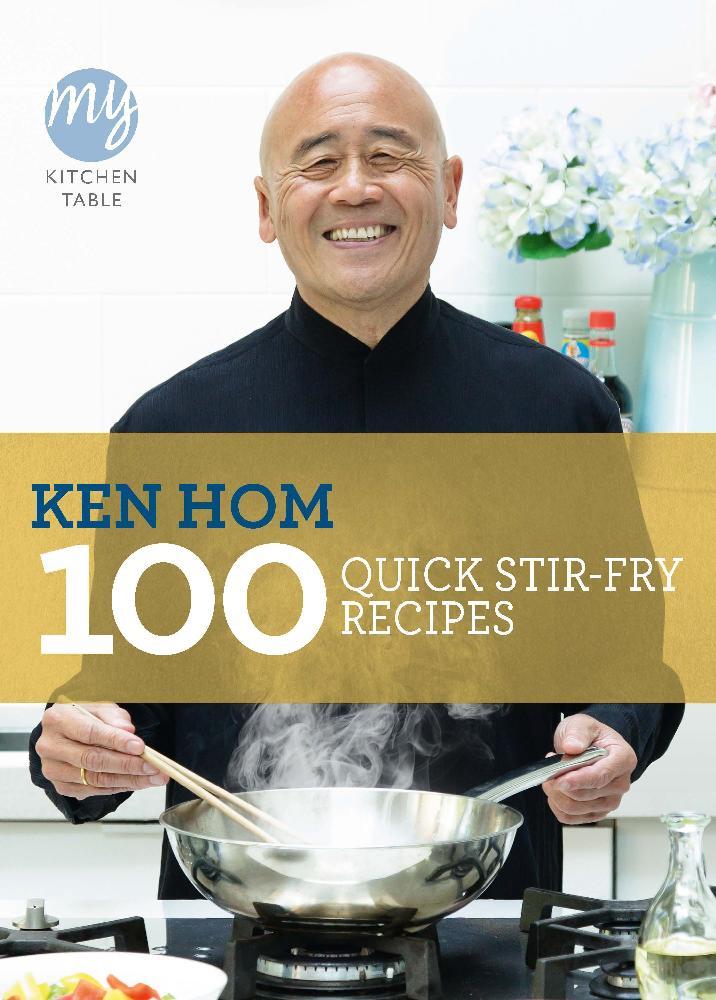 My Kitchen Table: 100 Quick Stir-fry Recipes - Ken Hom