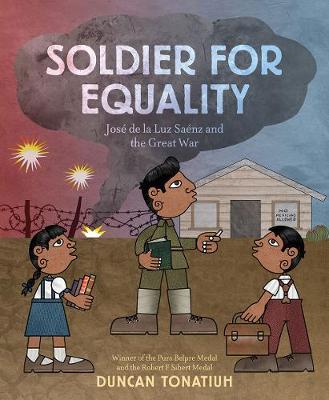 Soldier for Equality:Jose de la Luz Saenz and the Great War - Duncan Tonatiuh