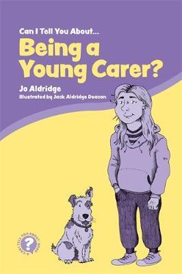 Can I Tell You About Being a Young Carer? - Jo Aldridge