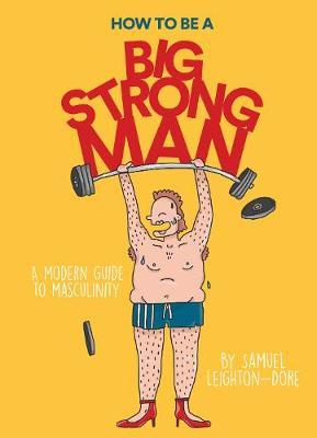 How to Be a Big Strong Man - Samuel Leighton-Dore