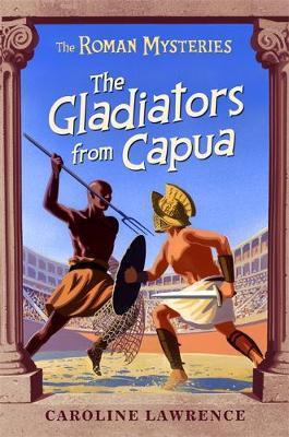 Roman Mysteries: The Gladiators from Capua - Caroline Lawrence