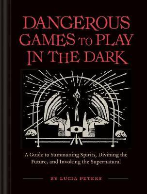 Dangerous Games to Play in the Dark - Lucia Peters