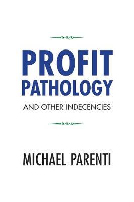 Profit Pathology and Other Indecencies - Michael Parenti