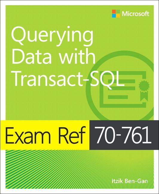 Exam Ref 70-761 Querying Data with Transact-SQL - Itzik Ben-Gan