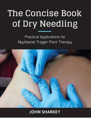 Concise Book of Dry Needling - John Sharkey