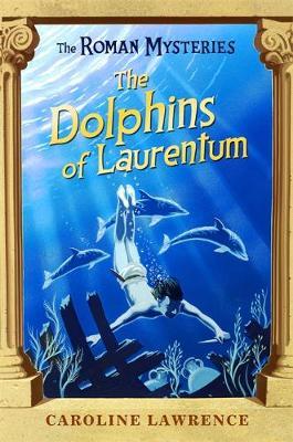 Roman Mysteries: The Dolphins of Laurentum - Caroline Lawrence