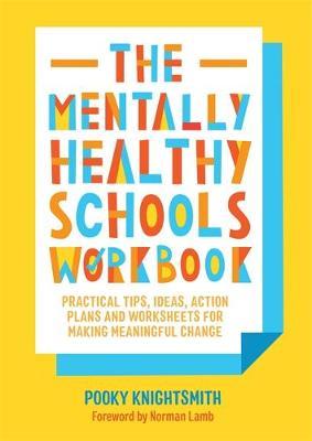 The Mentally Healthy Schools Workbook - Pooky Knightsmith