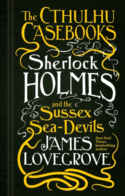Cthulhu Casebooks - Sherlock Holmes and the Sussex Sea-Devil - James Lovegrove