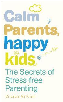 Calm Parents, Happy Kids - Dr Laura Markham