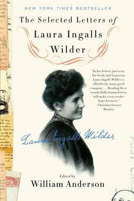 Selected Letters of Laura Ingalls Wilder - William Anderson