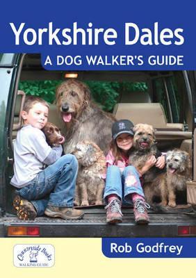 Yorkshire Dales: A Dog Walker's Guide - Rob Godfrey