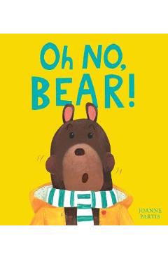 Coperta cărții 'Oh No, Bear! - Joanne Partis'