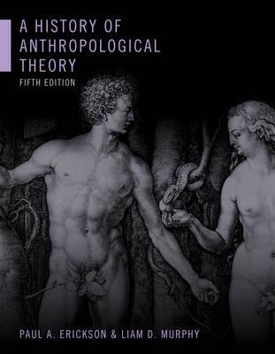 History of Anthropological Theory, Fifth Edition - Paul A Erickson