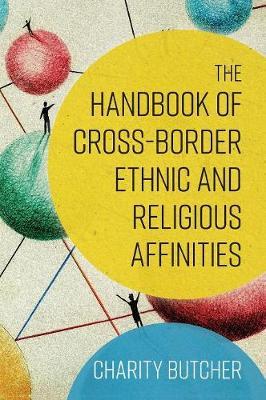 Handbook of Cross-Border Ethnic and Religious Affinities - Charity Butcher