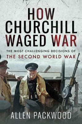 How Churchill Waged War - Allen Packwood