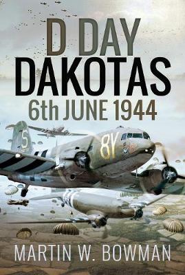 D-Day Dakotas - Martin W Bowman