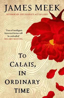 To Calais, In Ordinary Time - James Meek