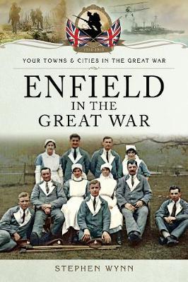 Enfield in the Great War - Stephen Wynn