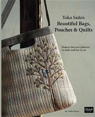 Yoko Saito's Beautiful Bags, Pouches, and Quilts - Yoko Saito