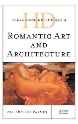 Historical Dictionary of Romantic Art and Architecture - Allison Palmer