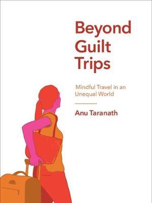 Beyond Guilt Trips - Anu Taranath