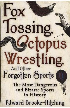 Coperta cărții 'Fox Tossing, Octopus Wrestling and Other Forgotten Sports - Edward Brooke-Hitching'